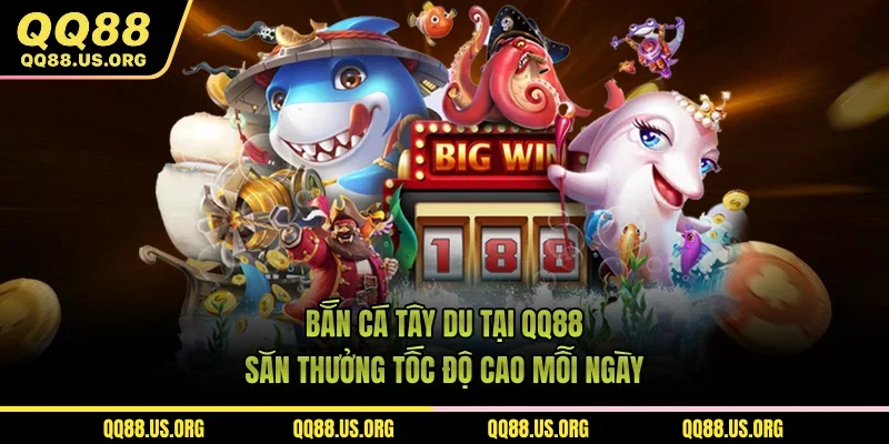 Bắn Cá Tây Du Tại QQ88 - Săn Thưởng Tốc Độ Cao Mỗi Ngày