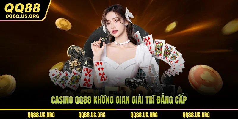 Casino QQ88 không gian giải trí đẳng cấp