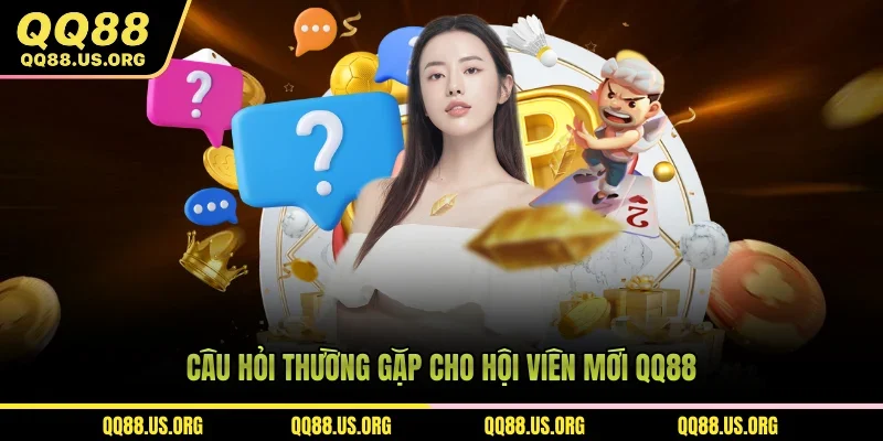 Câu hỏi thường gặp cho hội viên mới QQ88
