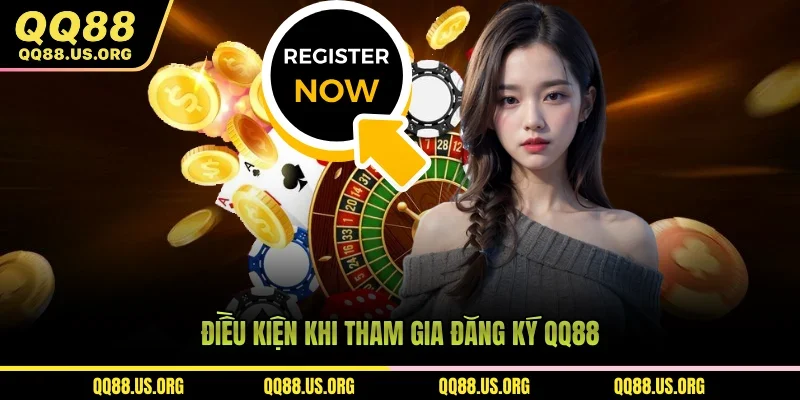 Điều kiện khi tham gia đăng ký QQ88