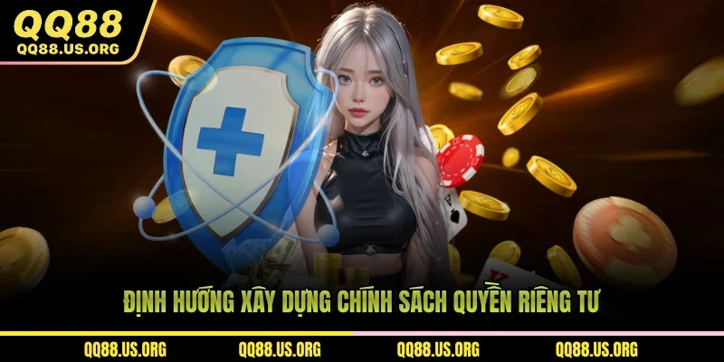 Định hướng xây dựng chính sách quyền riêng tư