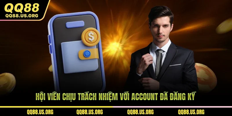 Hội viên chịu trách nhiệm với account đã đăng ký