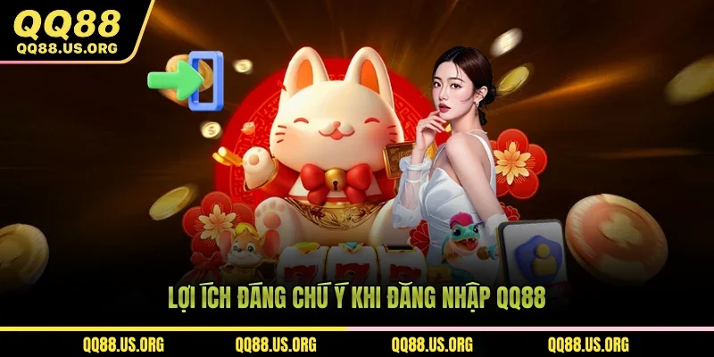 Lợi ích đáng chú ý khi đăng nhập QQ88