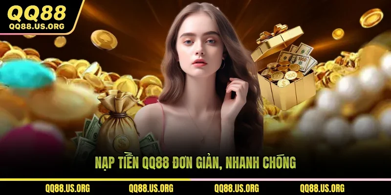 Hướng dẫn nạp tiền QQ88 đơn giản, xử lý trong vài phút