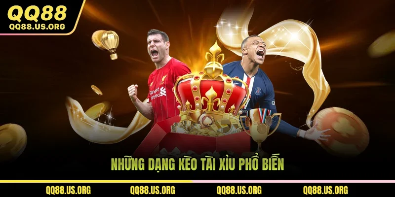 Các loại kèo tài xỉu phổ biến và dễ gặp nhất hiện nay