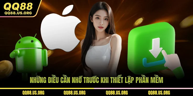 Những điều cần nhớ trước khi thiết lập phần mềm