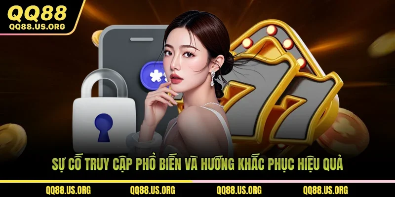 Sự cố truy cập phổ biến và hướng khắc phục hiệu quả